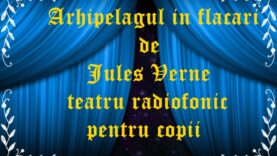 Arhipelagul in flacari de Jules Verne teatru radiofonic pentru copii