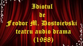 Idiotul de Feodor M. Dostoievski teatru audio drama (1988)