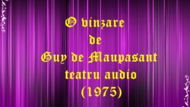O vinzare de Guy de Maupasant teatru audio (1975) teatru radiofonic latimp.eu