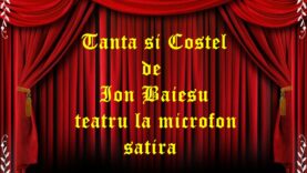 Tanta si Costel de Ion Baiesu teatru la microfon satira teatru radiofonic audio la microfon latimp.eu
