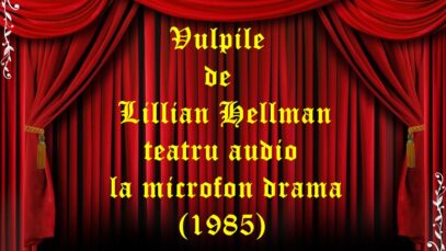 Vulpile de Lillian Hellman teatru audio la microfon drama (1985)
