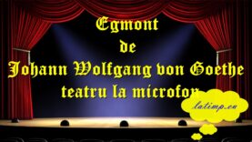 Egmont de Johann Wolfgang von Goethe teatru la microfon teatru latimp.eu3