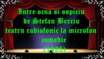 Intre ocna si ospiciu de Stefan Berciu teatru radiofonic la microfon comedie (1995) latimp.eu teatru