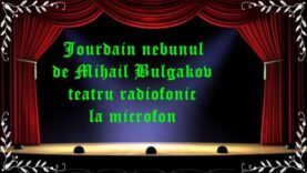 Jourdain nebunul de Mihail Bulgakov teatru radiofonic la microfon latimp.eu