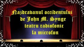 Năzdrăvanul occidentului de John M. Synge teatru radiofonic la microfon latimp.eu teatru