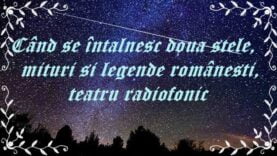 Când se întalnesc două stele, mituri și legende românești, teatru radiofonic